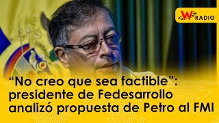 “No creo que sea factible”: presidente de Fedesarrollo analizó propuesta de Petro al FMI