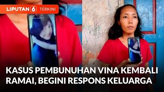 Kasus Pembunuhan Vina Cirebon Kembali Ramai, Begini Respons Keluarga | Liputan 6