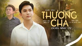 THƯƠNG CHA | ĐOÀN MINH TÀI | ST: MINH VY | BÀI HÁT CẢM ĐỘNG VỀ CHA MỚI NHẤT 2026 | MV
