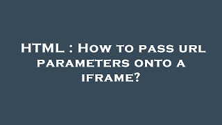 HTML : How to pass url parameters onto a iframe?