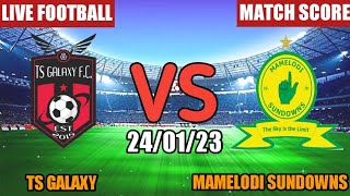 TS Galaxy Vs Mamelodi Sundowns Live Match Score🔴