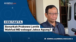 Benarkah Prabowo Lantik Mahfud MD sebagai Jaksa Agung?