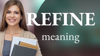 Refine • what is REFINE definition