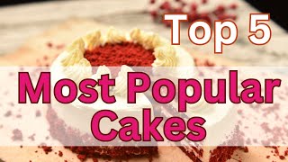 Top 5 Most Popular Cakes