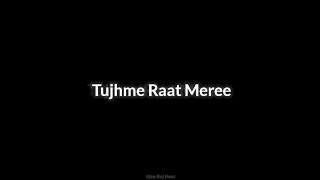 Tujhme Raat Meri Tujh Mein Din Mere |🥀 Black screen song lyrics video|❤️Status| Whatsapp status|🌺