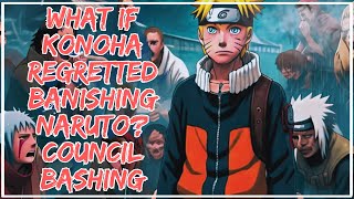 What if Konoha regretted banishing Naruto? ||Council Bashing||