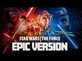 Star Wars - The Force Theme | EPIC VERSION