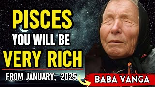 Baba Vanga Predicts Pisces Will Enter a Golden Era of Wealth on January 19th, 21st \u0026 23rd, 2025