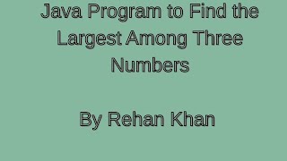 Java Program to Find the Largest Among Three Numbers | Simple if-else Logic