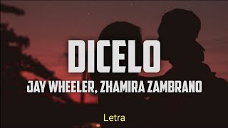 Dicelo - Jay Wheeler, Zhamira Zambrano (Letra)