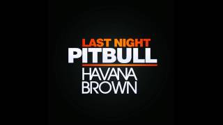 Last night - Pitbull Ft. Havana Brown & Afrojack (Full Song HD)