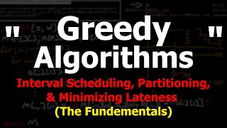Greedy Algorithms (Interval Scheduling, Partitioning, & Minimizing Lateness)