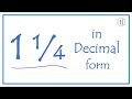 Write the Fraction 1 1/4   as a Decimal  (One and One-Fourth)