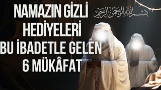 Namazın Gizli Hediyeleri: Namaz ile Gelen 6 Mükafat