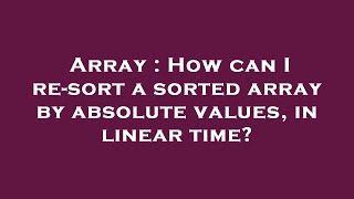 Array : How can I re-sort a sorted array by absolute values, in linear time?