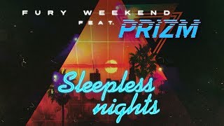 Fury Weekend - Sleepless Nights (feat. PRIZM)