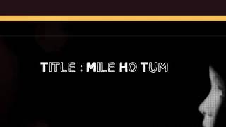 Mile Ho Tum Humko Lyrics – FEVER | Tony Kakkar, Rajeev Khandelwal