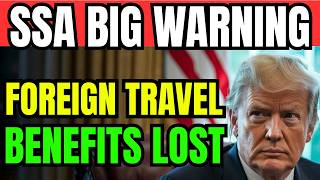 SSA Foreign Travel WARNING: Your Check May Not Restart Automatically