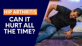 Can Bone On Bone Hip Osteoarthritis Hurt All The Time?