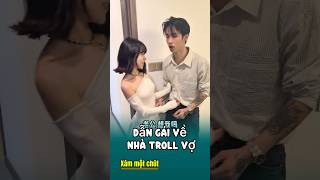 Dẫn gái về nhà Troll Vợ , thì chuyện gì sẽ xảy ra . #giaitri