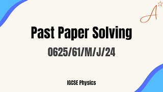 0625/61/M/J/24 | Physics Paper 6 May June 2024 | ATP Past Paper Solving | IGCSE