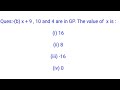 Ques:-(b) x + 9 , 10 and 4 are in GP. The value of  x is :(i) 16(ii) 8(iii) -16(iv) 0