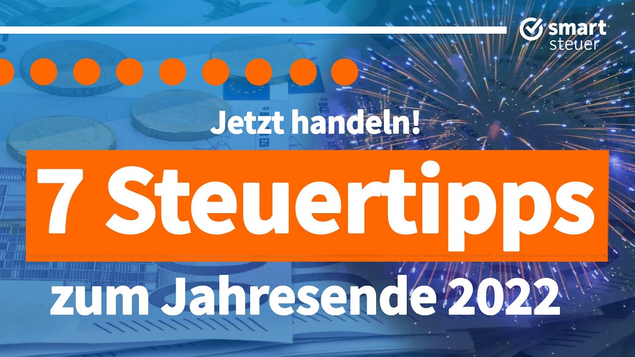 7 Steuertipps Zum Jahresende 2022 - YouTube