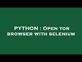 PYTHON : Open tor browser with selenium
