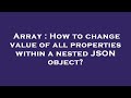 Array : How to change value of all properties within a nested JSON object?