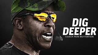 DIG DEEPER - Powerful Motivational Speech Video (Featuring Coach Pain)