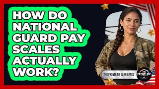 How Do National Guard Pay Scales Actually Work? - The Frontline Guardians