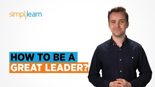 How To Be A Great Leader ? | Top Leadership Skills For 2022 | Leadership Skills | Simplilearn