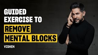 Guided Exercise to Remove Common Mental Blocks to Success | Vishen