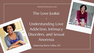 The Love Junkie: Understanding Love Addiction, Intimacy Disorders, & Sexual Anorexia w/ Shena Tubbs
