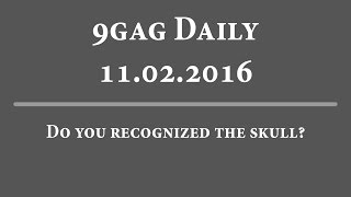 9Gag Daily - 11-02-2016 | Do you recognize the skull?