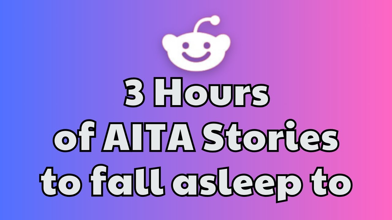 3 Hours Of Interesting Aita Stories To Fall Asleep To Best Reddit