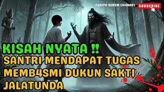 SANTRI MENDAPAT TUGAS MEMB4SMI DUKUN SAKTI JALATUNDA | KISAH NYATA | KISAH MISTERI | CERITA SEREM