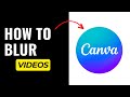 How to Blur Videos in Canva