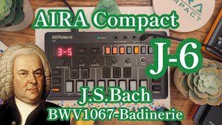 J.S.Bach BWV1067「Badinerie」 /  Roland AIRA Compact 「J-6」sound test