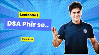DSA Phir se with Sumeet | Leetcode 1 | Two Sum