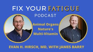 Ep. 32: Animal Organs - Nature's Multi-Vitamin with James Barry and Evan H. Hirsch, MD