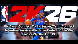 Fix NBA 2K26 Can't Connect To 2K Server/Online Services/Fix Error Code 4b538e50/fee12ea9/c8a819fc PC