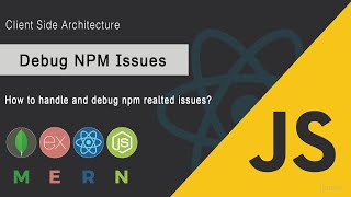 Learn to debug NPM issues | Client side Architecture | MERN Stack | JSUniv