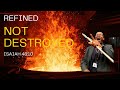 REFINED NOT DESTROYED - NDARAMA YAKACHENURWA  ( ISAIAH 48:10 )
