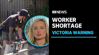 Victoria faces major worker shortage in years ahead, report warns | ABC News