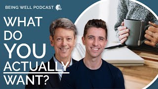 Discovering Your Wants and Needs | Being Well Podcast