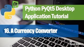 16. A Currency Converter GUI Program- Python PyQt5 Desktop Application Development Tutorial
