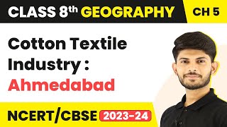 Cotton Textile Industry: Ahmedabad - Industries | Class 8 Geography