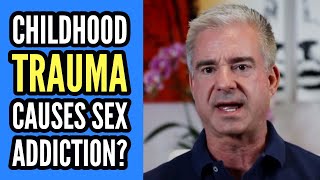 Sex Addiction Causes: Does Trauma From My Childhood Lead to Sexual Problems?
