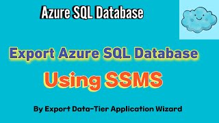 Export Azure SQL Database using SSMS | SSMS: Export Data-Tier Application Wizard as Bacpac